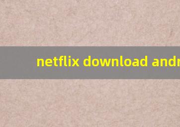 netflix download android